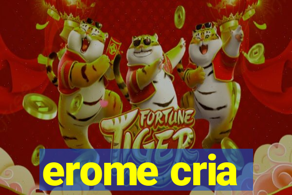 erome cria